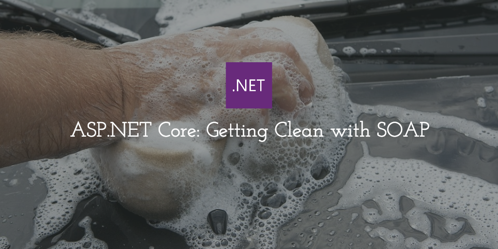 ASP.NET Core : Getting Clean with SOAP
