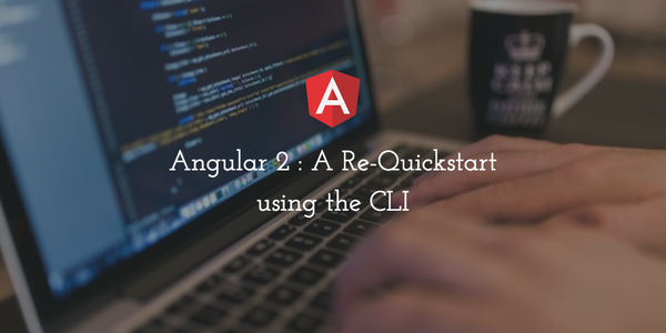 Angular 2 : A Re-Quickstart using the CLI